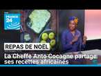 Repas de Noël : la Cheffe Anto Cocagne partage ses recettes africaines • FRANCE 24