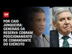 Generais da reserva cobram que comandante defenda réus | CNN ARENA