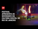 RJ: Festival apresenta as novidades da cultura digital | AGORA CNN