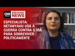 Netanyahu usa a guerra contra o Irã para sobreviver politicamente, diz professora | CNN NEWSROOM
