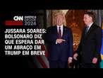 Jussara: Bolsonaro diz que espera dar um abraço em Trump em breve | BASTIDORES CNN