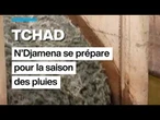 Tchad : N'Djamena, la capitale, se prépare pour la saison des pluies • FRANCE 24