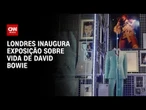 Centro de memória reúne 90 mil itens de David Bowie em museu de Londres | CNN NEWSROOM