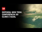 COP30: Entenda as diferenças entre as Conferências do Clima | LIVE CNN