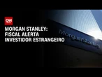 Fiscal brasileiro é alerta para investidor estrangeiro, diz Morgan Stanley | CNN MERCADO