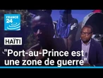 Haïti : "Port-au-Prince est une zone de guerre" • FRANCE 24