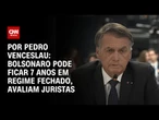 Juristas: Bolsonaro pode ficar 7 anos em regime fechado | CNN ARENA