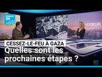 Cessez-le-feu à Gaza : quelles sont les prochaines étapes ? • FRANCE 24