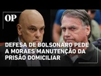 Defesa de Bolsonaro pede a Moraes manutenção da domiciliar e nega falta grave em apreensão de arma