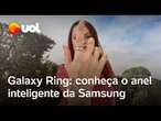 Conhecemos em primeira mão o Galaxy Ring, anel inteligente que monitora saúde e sono