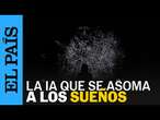 IA | Adentrarse en el mundo de los sueños gracias a un algoritmo | EL PAÍS