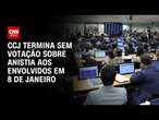 CCJ termina sem votação sobre anistia aos envolvidos em 8 de janeiro | CNN Arena