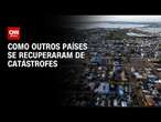 Como outros países se recuperaram de catástrofes | CNN Prime Time