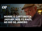Morre o cartunista Sérgio de Magalhães Gomes Jaguaribe, conhecido como Jaguar, aos 93 anos