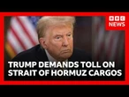 Trump demands 20% toll on cargos passing through strait of Hormuz | BBC News