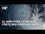 El Niño ganha força e pode provocar eventos extremos no Brasil