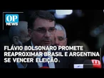 Flávio Bolsonaro promete reaproximar Brasil e Argentina se vencer eleição | OP News