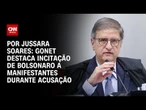 Análise: Gonet destaca incitação de Bolsonaro a manifestantes durante acusação | CNN ARENA