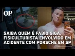 Saiba quem é Fabio Giga, fisiculturista envolvido em acidente com Porsche em SP