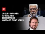 Jaques Wagner admite dois encontros com Vorcaro, mas nega ter recebido dinheiro | CNN 360°