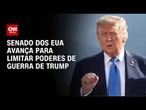 Trump: Senado dos EUA avança para limitar poderes de guerra de presidente americano | HORA H