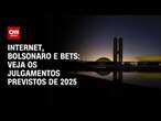 Internet, Bolsonaro e Bets: Veja os julgamentos previstos para 2025 | CNN NOVO DIA