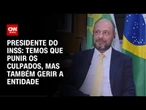 Temos que punir os culpados, mas também gerir a entidade, presidente do INSS | CNN 360º