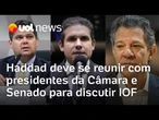 Haddad marca reunião com Motta e Alcolumbre para discutir decreto que aumentou o IOF