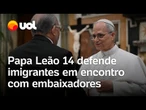 Papa Leão 14 defende imigrantes e luta contra desigualdade em encontro com embaixadores