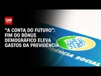 Fim do bônus demográfico eleva gastos da Previdência; confira | CNN PRIME TIME