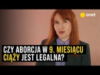 Czy aborcja w 9. miesiącu ciąży jest legalna? Prawnicy odpowiadają