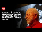Lula vai à cúpula amazônica buscar consensos para a COP30 | CNN PRIME TIME