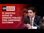 PF investiga desvio de recursos públicos para campanhas eleitorais | LIVE CNN