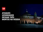 Ataques de drones da Ucrânia deixam três mortos na Rússia | LIVE CNN