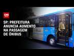 SP: Prefeitura anuncia aumento na passagem de ônibus | CNN 360°