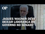 Jaques Wagner deve deixar liderança do governo no Senado após operação da PF