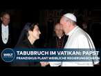 HISTORISCHER SCHRITT: Papst Franziskus plant Ernennung einer Frau zur Regierungschefin des Vatikans