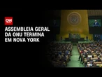 Assembleia Geral da ONU termina nesta segunda-feira (29) em Nova York | CNN NOVO DIA