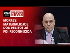Trama golpista: Materialidade dos delitos já foi reconhecida, diz Moraes | LIVE CNN