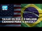 Entenda os impactos de uma eventual taxação dos EUA por parte do Brasil | O POVO News