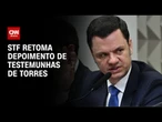 STF retoma audiência com testemunhas de Anderson Torres nesta quarta (28) | CNN NOVO DIA