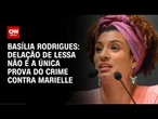 Basília Rodrigues: Delação de Lessa não é a única prova do crime contra Marielle | CNN NOVO DIA