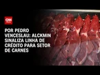 Análise: Alckmin sinaliza linha de crédito para setor de carnes | CNN 360º