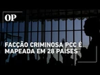 PCC se instala em pelo menos 28 países e se infiltra em presídios no exterior