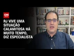 Especialista: RJ vive uma situação calamitosa há muito tempo | CNN PRIME TIME
