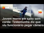 Homem diz que viu funcionário pegar câmera de jovem que saltou sem corda