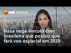 Nasa nega ter qualquer vínculo com brasileira que postou que participará de voo espacial em 2029