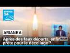 Ariane 6 : après des faux départs, enfin prête pour le décollage ? • FRANCE 24