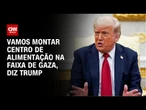Trump em reunião com primeiro-ministro britânico: Vamos montar centro de alimentação em Gaza | LIVE
