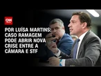 Caso Ramagem pode abrir nova crise entre Câmara e STF | CNN 360º